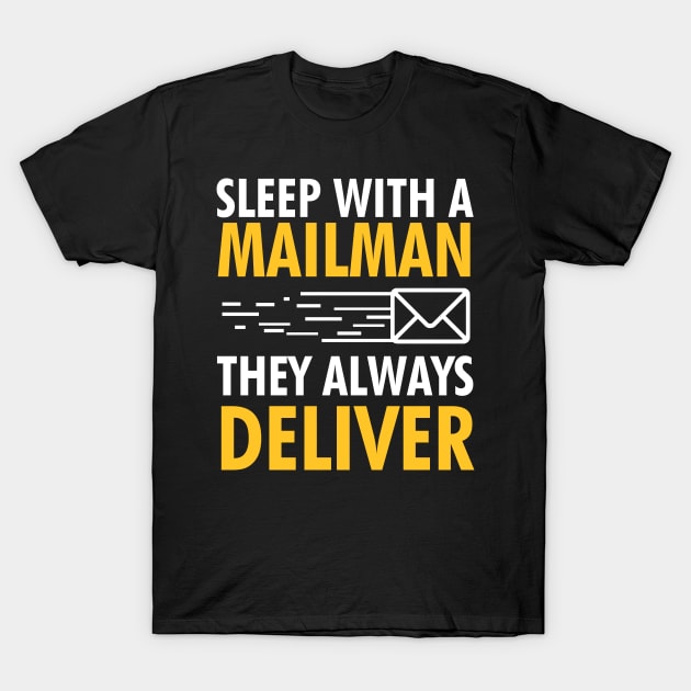 Sleep With A Mailman, They Always Deliver T-Shirt by Mesyo